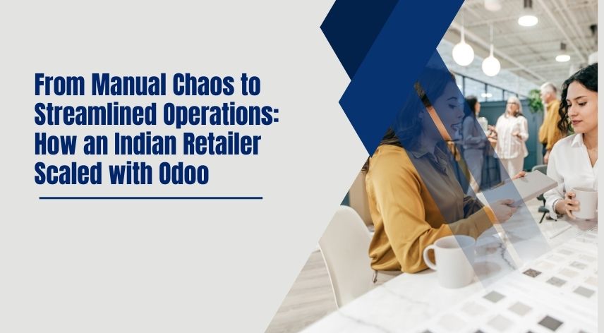 From Manual Chaos to Streamlined Operations: How an Indian Retailer Scaled with Odoo